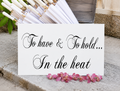 To have & To hold In the heat Wedding Shade Sign