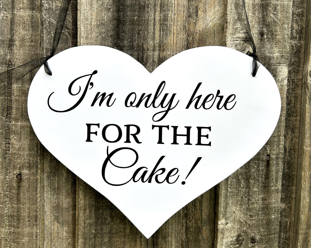 I'm only here for the Cake!  Heart Page Boy Wedding Sign