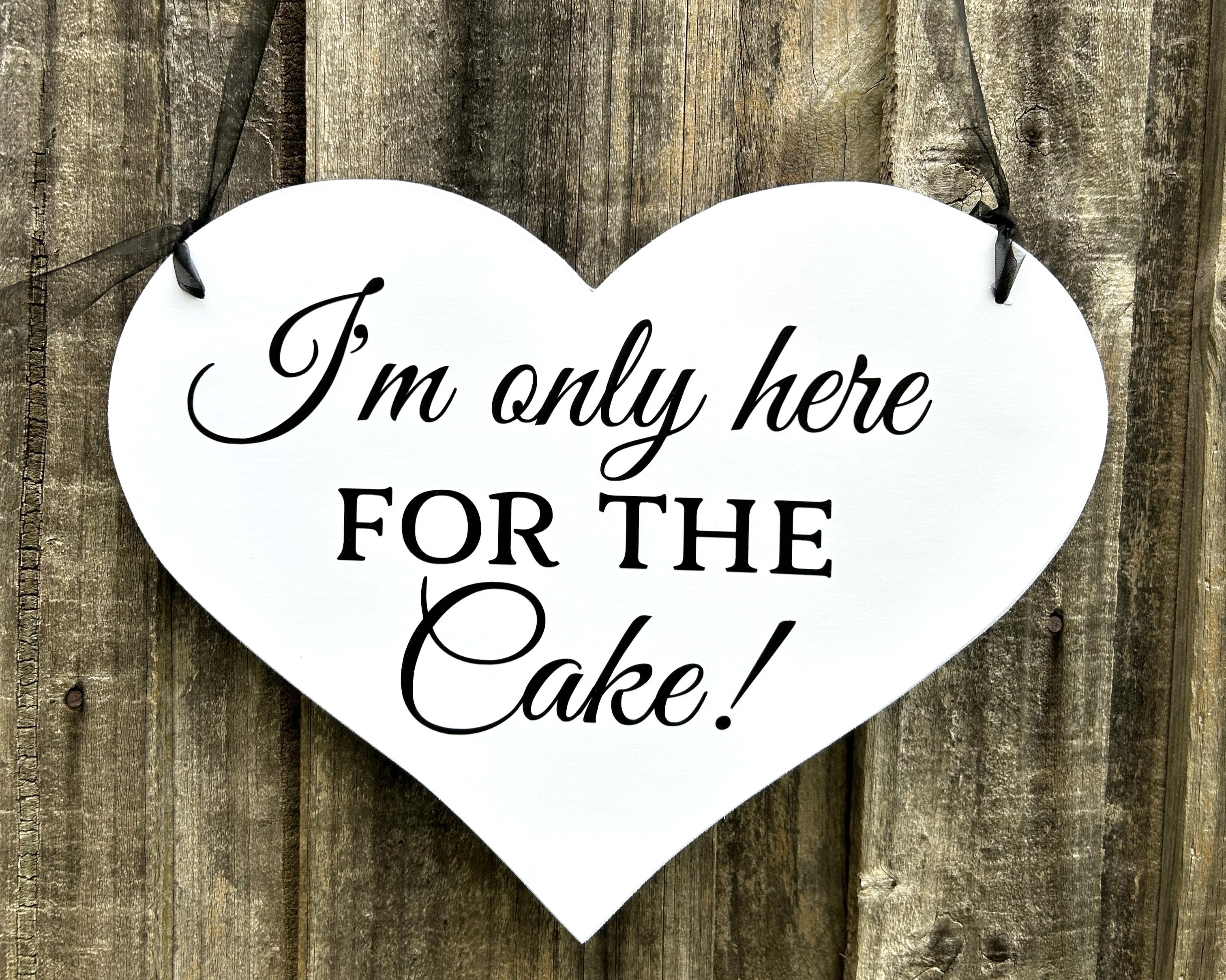 I'm only here for the Cake!  Heart Page Boy Wedding Sign