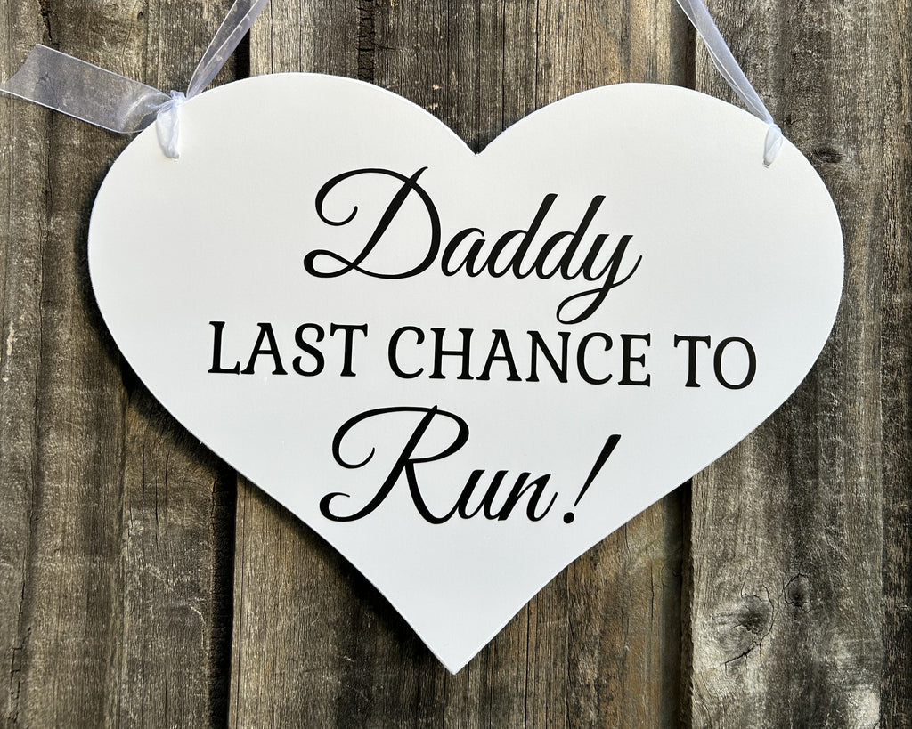 Daddy Last Chance To Run!  FLower Girl Page Boy Wedding Sign