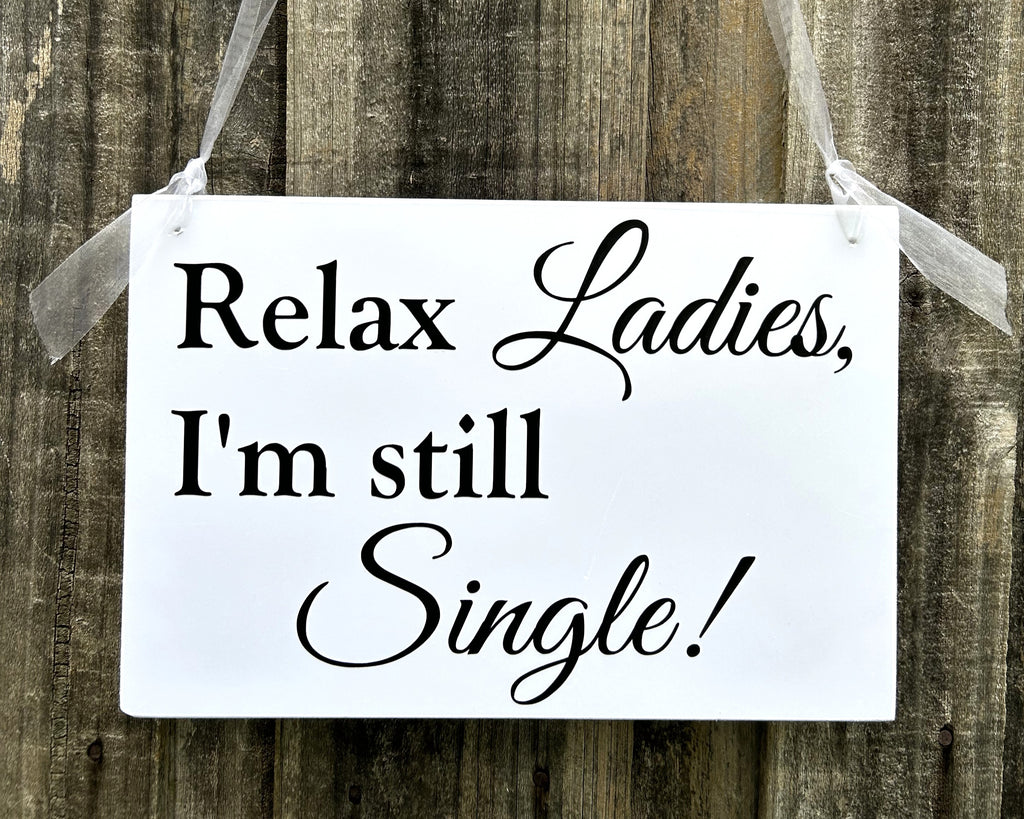 Relax Ladies I'm still Single!  Page Boy Wedding Sign