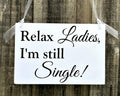 Relax Ladies I'm still Single!  Page Boy Wedding Sign
